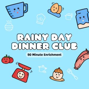 Rainy Day Dinner Club [3-5] (Fall 2026)